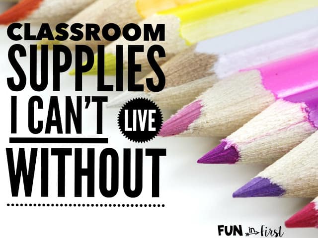 Classroom Supplies I Can’t Live Without